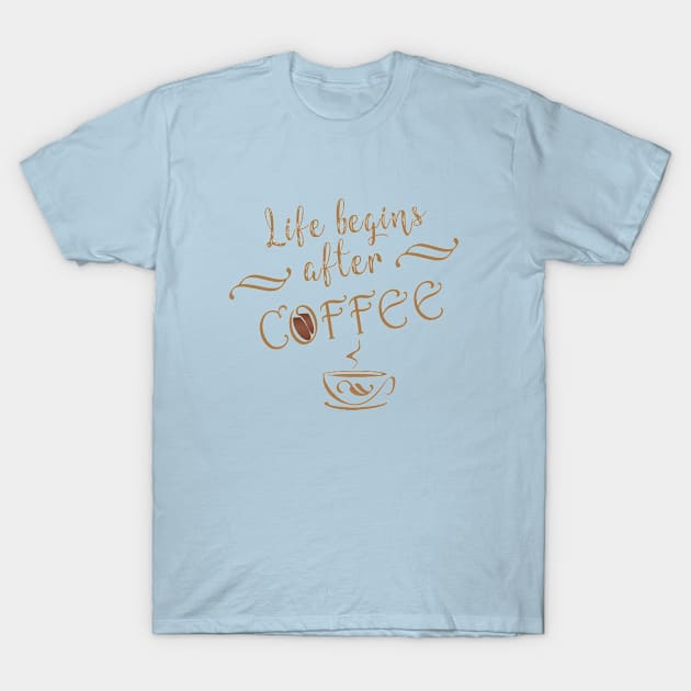 Life begins after coffee T-Shirt by omitay